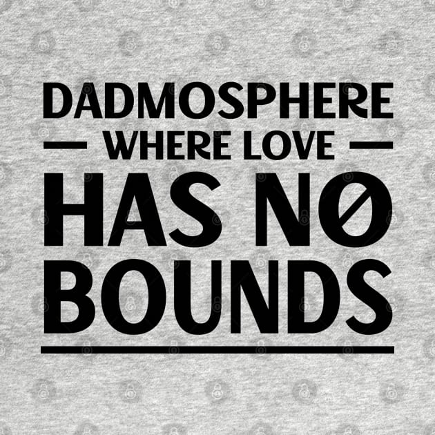 Father's Day Gift Dadmosphere Where Love Has No Bounds Daddy by Merchweaver